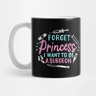 Forget Princess I Want To Be A Surgeon Mug